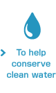To help conserve clean water