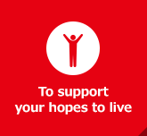 To support your hopes to live